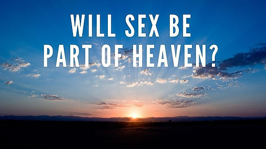 Is There Marriage or Sex in Heaven? Do We Obtain a New Physical Body? And Are There Male and Female Angels?
